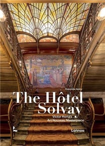 The solvay house : Victor Horta's art nouveau masterpiece