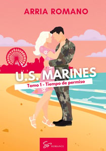 U.S. Marines - Tomo 1 - Tiempo de permiso : Romance Saga Militar entre tradición y pasión en los Marines