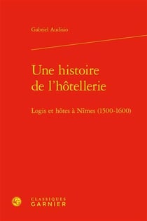 Une histoire de l'hôtellerie : logis et hôtes à nîmes (1500-1600)