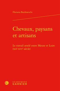Chevaux, paysans et artisans : le travail attelé entre meuse et loire (xiie-xvie siècle)