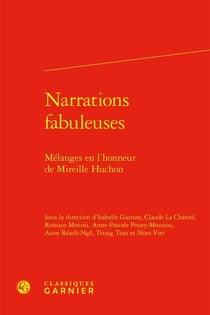 Narrations fabuleuses : mélanges en l'honneur de Mireille Huchon