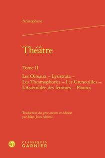 Théâtre Tome 2 : Les Oiseaux - Lysistrata - Les Thesmophories - Les Grenouilles - L'Assemblée des femmes - Ploutos