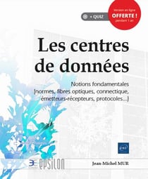 Les centres de données - notions fondamentales (normes, fibres optiques, connectique, émetteurs-récepteurs, protocoles...)