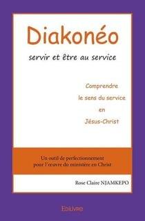 Diakonéo : servir et être au service : Comprendre le sens du service en Jésus-Christ