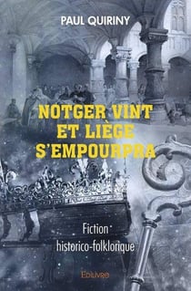 Notger vint et liege s'empourpra - fiction historico-folklorique