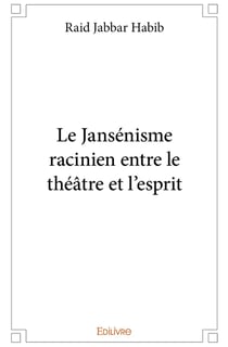 Le jansenisme racinien entre le theatre et l esprit