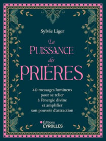 La puissance des prières : 40 messages lumineux pour se relier à l'énergie divine et amplifier son pouvoir d'attraction