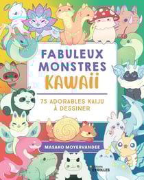 Fabuleux monstres kawaii : 75 adorables kaiju à dessiner