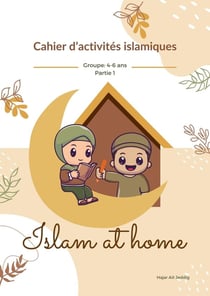 Islam at home Partie 1 : Cahier d'activités islamiques