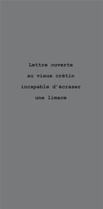 Lettre ouverte au vieux cretin incapable d ecraser une limace