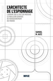 L'architecte de l'espionnage : L'homme qui a fait du Mossad le meilleur service de renseignement du monde