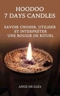Hoodoo 7 days candles : Savoir choisir, utiliser et interpréter une bougie de rituel