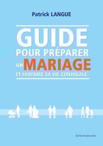 Pour un couple à vie : guide pour préparer son mariage et parfaire sa vie conjugale