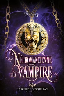 La guilde des supras - t01 - la necromancienne et le vampire