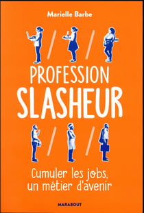 Profession slasheur - cumuler les jobs, un métier d'avenir