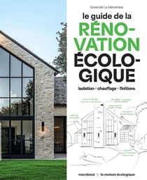Le guide de la rénovation écologique : Isolation, chauffage, finitions