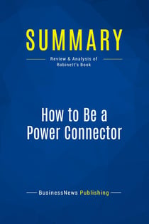 Summary: How to Be a Power Connector : Review and Analysis of Robinett's Book