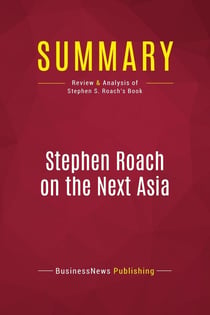 Summary: Stephen Roach on the Next Asia : Review and Analysis of Stephen S. Roach's Book