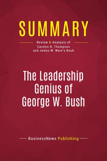 Summary: The Leadership Genius of George W. Bush : Review and Analysis of Carolyn B. Thompson and James W. Ware's Book