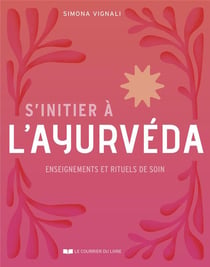 S'initier à l'ayurvéda : enseignements et rituels de soins