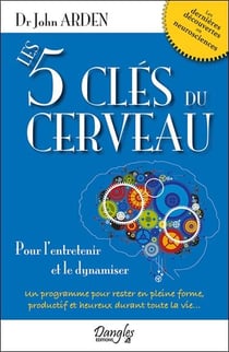 Les 5 clés du cerveau - pour l'entretenir et le dynamiser