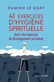 41 exercices d'hygiène spirituelle - sortir des impasses du développement personnel