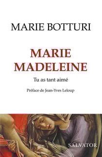 Marie Madeleine : tu as tant aimé