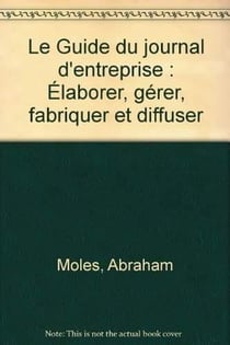 Le guide du journal d'entreprise - élaborer, gérer, fabriquer et diffuser