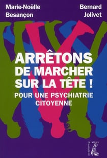 Arrêtons de marcher sur la tête ! pour une psychiatrie citoyenne