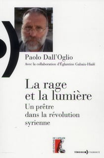 La rage et la lumière - un prêtre dans la révolution syrienne