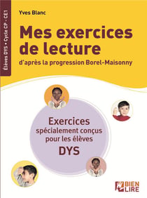 Mes exercices de lecture d'apres la progression Borel-Maisonny - exercices spécialement conçus pour les élèves dys