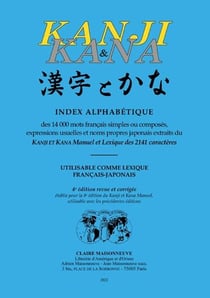 Kanji et kana - index alphabétique des 14000 mots français simples ou composés, expressions usuelles et noms propres japonais (4e édition)