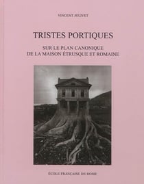 Tristes portiques : sur le plan canonique de la maison etrusque et romaine des o : SUR LE PLAN CANONIQUE DE LA MAISON ETRUSQUE ET ROMAINE DES ORIGINES AU PRINCIPAT
