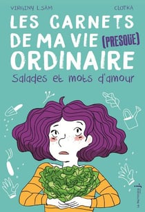Carnets de ma vie (presque ordinaire) Tome 3 - salades et mots d'amour