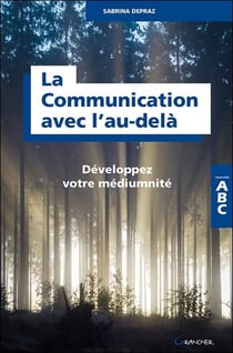 La communication avec l'au-delà - développez votre médiumnité