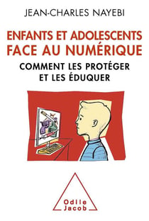 Enfants et adolescents face au numérique - comment les protéger et les éduquer