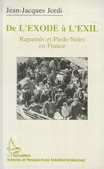 De l'exode à l'exil : Repatriés et pieds-noirs en France