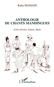 Anthologie des chants mandingues (Côte d'Ivoire, Guinée, Mali)