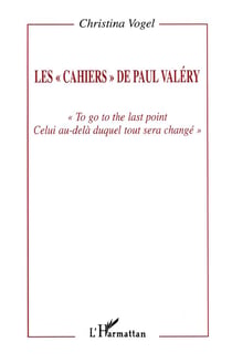 Les cahiers de Paul Valéry : To, go to the last point, celui au-delà duquel tout sera changé