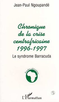 Chronique centrafricaine 1996-1997 : Le syndrome Barracuda