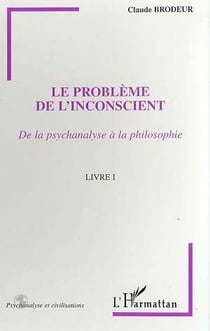 LE PROBLÈME DE L'INCONSCIENT : De la psychanalyse à la philosophie - Livre I