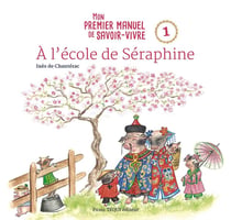 À l'école de Séraphine : mon premier manuel de savoir-vivre