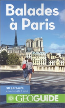 GEOguide : balades à Paris - 30 parcours et 6 circuits à vélo