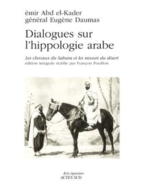 Dialogues sur l'hippologie arabe - les chevaux du Sahara et la vie du desert
