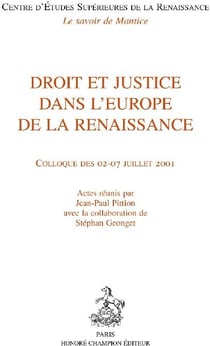 Droit et justice dans l'Europe de la Renaissance - colloque des 02-07 juillet 2001