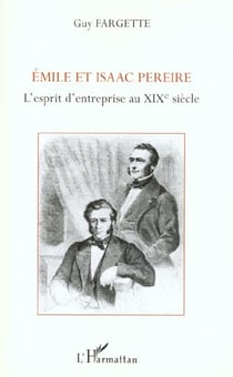 EMILE ET ISAAC PEREIRE : L'ESPRIT D'ENTREPRISE AU XIXÈ SIÈCLE