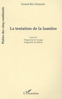 LA TENTATION DE LA LUMIÈRE : Suivie de Fragments de voyage et Fragments de dehors