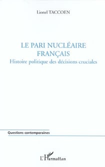 Le pari nucleaire francais - histoire politique des decisions cruciales