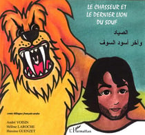 Le chasseur et le dernier lion du Souf : À partir de 6 ans