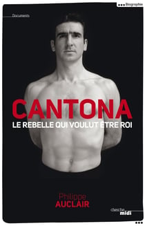Cantona - le rebelle qui voulut être roi